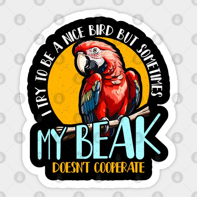 Macaw Bird I Try To Be A Nice Bird But Ornithology Sticker by T-Shirt.CONCEPTS